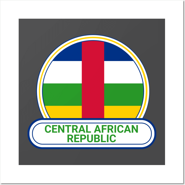 Central African Republic Country Badge - Central African Republic Flag Wall Art by Yesteeyear